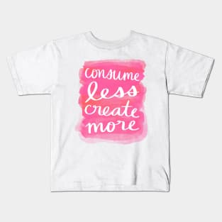Consume Less, Create More Kids T-Shirt